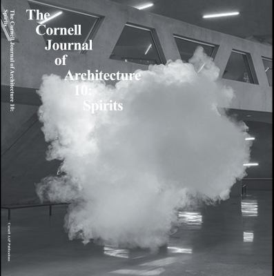 Cornell Journal of Architecture 10 : Spirits