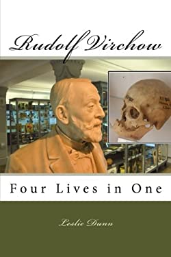 Rudolf Virchow : Four Lives in One