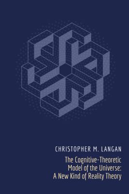 The Cognitive-Theoretic Model of the Universe : A New Kind of Reality Theory