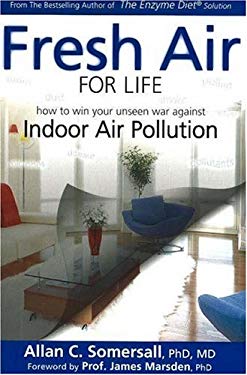 Fresh Air for Life : How to Win Your Unseen War Against Indoor Air Pollution