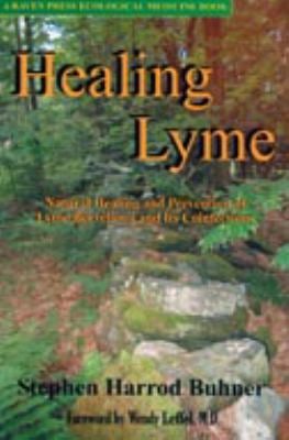 Healing Lyme : Natural Prevention and Treatment of Lyme Borreliosis and Its Coinfections
