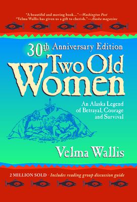 Two Old Women : An Alaskan Legend of Betrayal, Courage and Survival