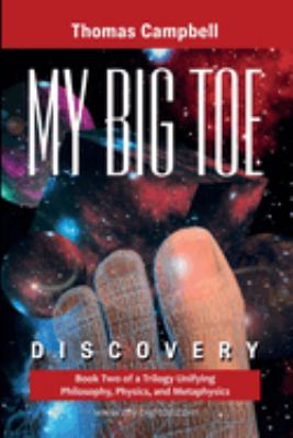 My Big TOE Discovery : Book 2 of a Trilogy Unifying Philosophy, Physics, and Metaphysics