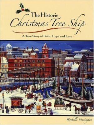 The Historic Christmas Tree Ship : A True Story of Faith, Hope and Love