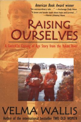 Raising Ourselves : A Gwitch'in Coming of Age Story from the Yukon River