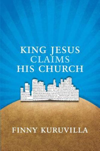King Jesus Claims His Church : A Kingdom Vision for the People of God