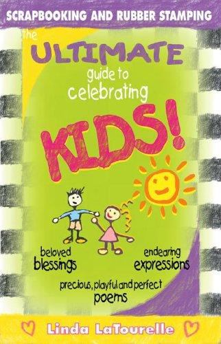 The Ultimate Guide to Celebrating Kids : Beloved Blessings, Endearing Expressions, Precious, Playful and Perfect Poems