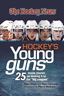 Hockey's Young Guns : 25 Inside Stories on Making It to the "Big Leagues"
