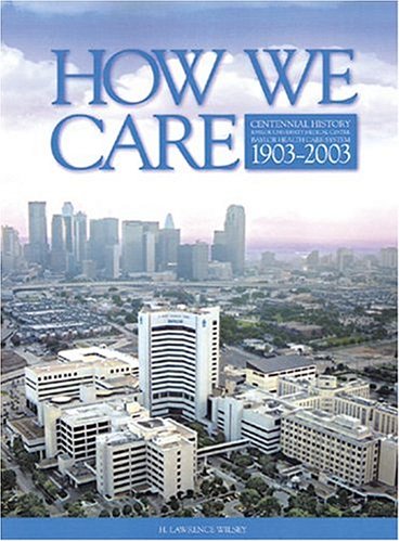 How We Care, Volume 1 : Centennial History of Baylor University Medical Center and Baylor Health Care System, 1903-2003