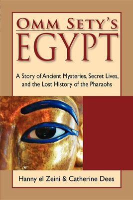 Omm Sety's Egypt : A story of ancient mysteries, secret lives, and the lost history of the Pharaohs