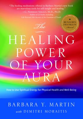 The Healing Power of Your Aura : How to Use Spiritual Energy for Physical Health and Well-Being