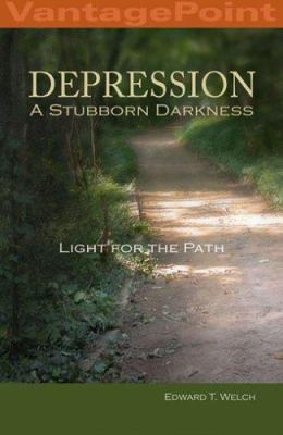 Depression : A Stubborn Darkness - Light for the Path