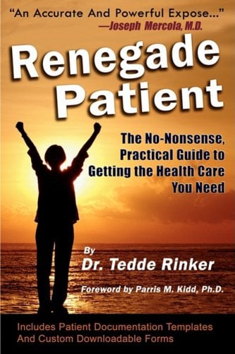 Renegade Patient : The No-Nonsense, Practical Guide to Getting the Health Care You Need