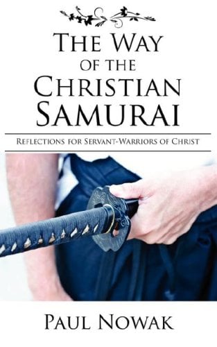 The Way of the Christian Samurai : Reflections for Servant-Warriors of Christ
