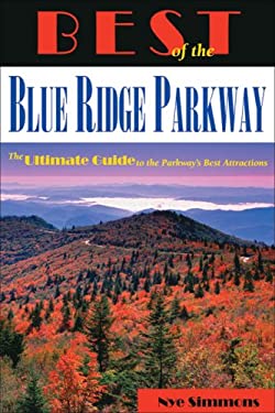 Best of the Blue Ridge Parkway : The Ultimate Guide to the Parkway's Best Attractions