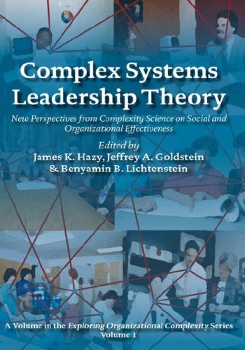 Complex Systems Leadership Theory : New Perspectives from Complexity Science on Social and Organizational Effectiveness
