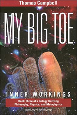 My Big TOE: Inner Workings : Book 3 of a Trilogy Unifying Philosophy, Physics, and Metaphysics