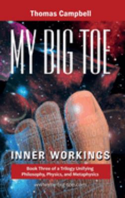 My Big TOE: Inner Workings : Book 3 of a Trilogy Unifying Philosophy, Physics, and Metaphysics