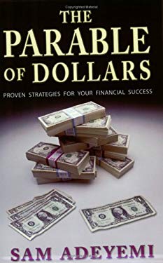 The Parable of Dollars : Proven Strategies for Your Financial Success