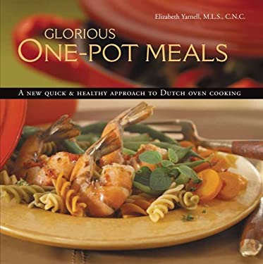 Glorious One-Pot Meals : A Revolutionary New Quick and Healthy Approach to Dutch-Oven Cooking