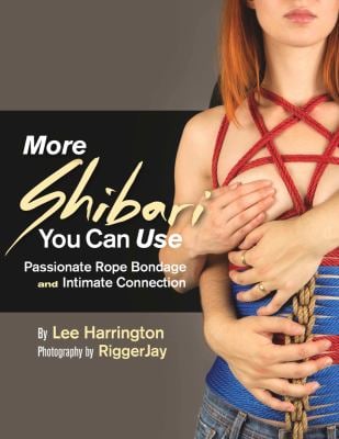 More Shibari You Can Use : Passionate Rope Bondage and Intimate Connection