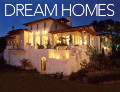 Dream Homes of Texas : An Exclusive Showcase of Texas' Finest Architects and Builders
