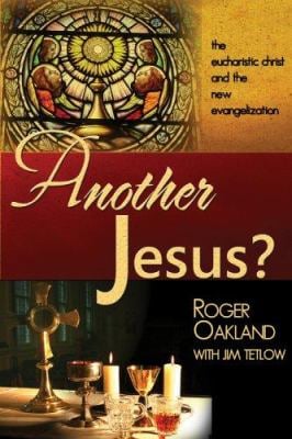Another Jesus? : The Eucharistic Chirst and the New Evangelization