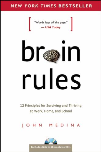 Brain Rules : 12 Principles for Surviving and Thriving at Work, Home, and School