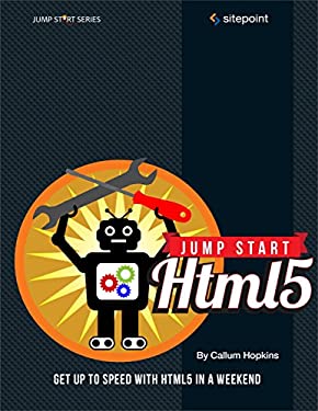 Jump Start HTML5 : Get up to Speed with HTML5 in a Weekend