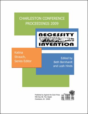 Charleston Conference Proceedings 2009 : Necessity Is the Mother of Invention