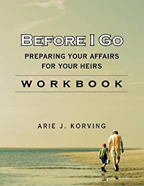 Before I Go - Workbook : Preparing Your Affairs for Your Heirs