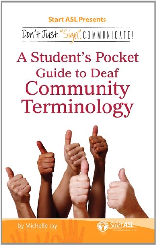 Don't Just Sign ... Communicate! : A Student's Pocket Guide to Deaf Community Terminology