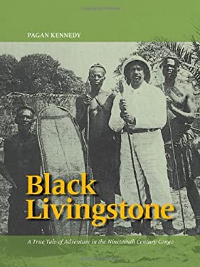 Black Livingstone : A True Tale of Adventure in the Nineteenth-Century Congo