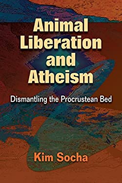 Animal Liberation and Atheism : Dismantling the Procrustean Bed
