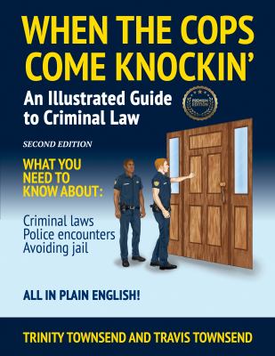 When the Cops Come Knockin' : An Illustrated Guide to Criminal Law