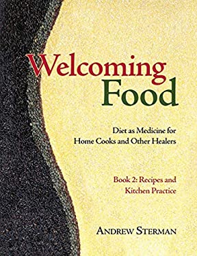 Welcoming Food, Book 2 : Recipes and Kitchen Practice: Diet As Medicine for Home Cooks and Other Healers