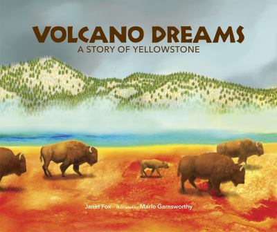 Volcano Dreams : A Story of Yellowstone