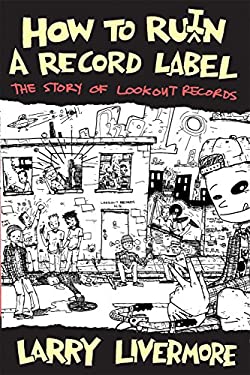 How to Ru(i)n a Record Label : The Story of Lookout Records