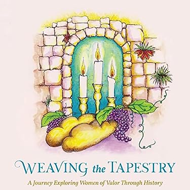 Weaving the Tapestry : A Journey Exploring Women of Valor Through History