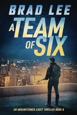 A Team of Six : An Unsanctioned Asset Thriller Book 6