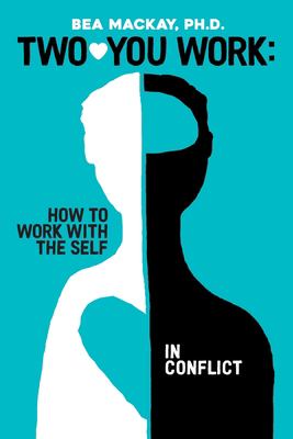 Two-You Work : How to Work with the Self in Conflict
