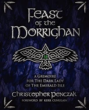 The Feast of the Morrighan : A Grimoire for the Dark Lady of the Emerald Isle