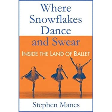 Where Snowflakes Dance and Swear : Inside the Land of Ballet