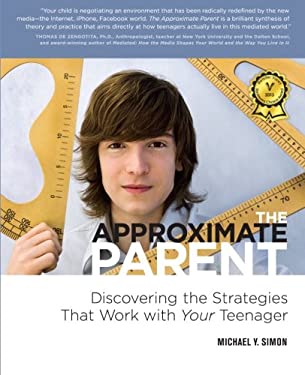 The Approximate Parent : Discovering the Strategies That Work with Your Teenager