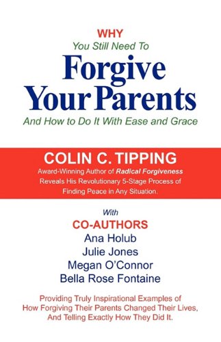 Why You Still Need to Forgive Your Parents and How to Do It with Ease and Grace