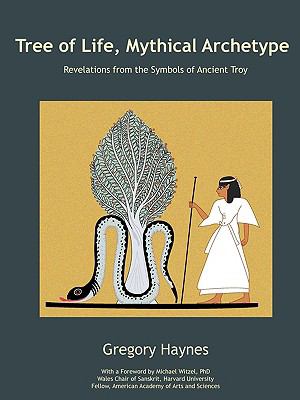 Tree of Life, Mythical Archetype : Revelations from the Symbols of Ancient Troy