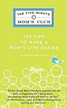 The Five-Minute Mom's Club : 105 Tips to Make Mom's Life Easier