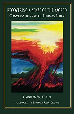Recovering a Sense of the Sacred : Conversations with Thomas Berry