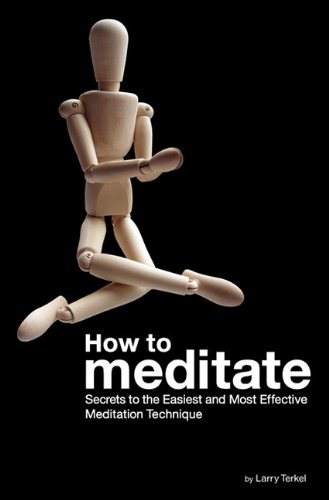 How to Meditate : Secrets to the Easiest and Most Effective Meditation Technique