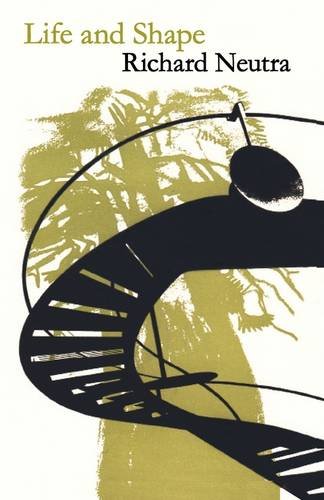 Life and Shape : The Autobiography of Richard Neutra